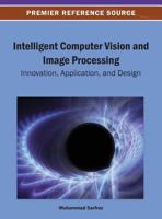 Intelligent Computer Vision and Image Processing: Innovation, Application, and Design 1466639067 Book Cover