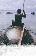Outcasts of the Islands: The Sea Gypsies of South East Asia 0002571153 Book Cover