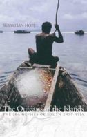 Outcasts of the Islands: The Sea Gypsies of South East Asia 0006551998 Book Cover