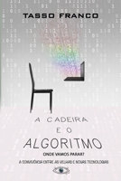 A Cadeira e o Algoritmo, onde vamos parar?: A convivência entre as novas e as velhas tecnologias B0B1J73T6S Book Cover