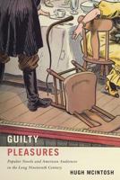 Guilty Pleasures: Popular Novels and American Audiences in the Long Nineteenth Century 0813941652 Book Cover