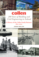 Collen: 200 Years of Building and Civil Engineering in Ireland: A History of the Collen Family Business, 1810-2010 1843511762 Book Cover