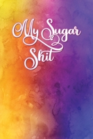 My Sugar Shit: Diabetic Log Book:  Daily Blood Glucose Record:  Track Before & After Breakfast, Lunch, Dinner, Snack & Bedtime With Notes: Watercolor Rainbow Design 167562142X Book Cover