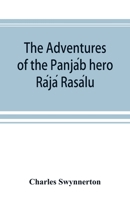 The Adventures of the Panjáb Hero Rájá Rasálu, and Other Folk-tales of the Panjáb 1141479907 Book Cover