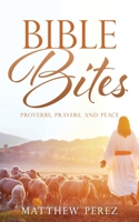Bible Bites: Proverbs, Prayers, and Peace B0DSK2CLDX Book Cover