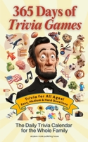 365 Days of Trivia Games: The Daily Trivia Calendar for Kids, Adults, and Seniors | 1000+ Multiple Choice Questions Across 50+ Categories for Fun Family Game Nights (The Everyday 365 Books) B0DSS45Y7Q Book Cover