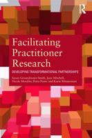 Facilitating Practitioner Research: Developing Transformational Partnerships 0415684420 Book Cover