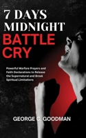 7 Days Midnight Battle Cry: Powerful Warfare Prayers and Faith Declarations to Release the Supernatural and Break Spiritual Limitations B0HGMMDK6X Book Cover