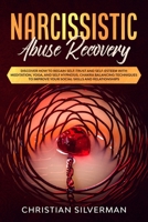 Narcissistic Abuse Recovery: Discover How to Regain Self-Trust and Self-Esteem with Meditation, Yoga, and Self Hypnosis. Chakra Balancing Techniques to Improve Your Social Skills and Relationships B086B9XMQR Book Cover