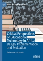 Critical Perspectives of Educational Technology in Africa: Design, Implementation, and Evaluation 3030537277 Book Cover