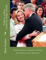 Fashion, Policy, Creativity, Image, Family.: Ritual, Protocol, Etiquette, Identity, Personality, Sport, Diplomacy. 1530081025 Book Cover