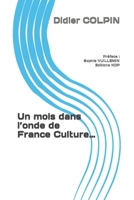 Un mois dans l'onde de France Culture...: Préface: Sophie VUILLEMIN Editions KDP B09SFM9VW4 Book Cover