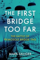 The First Bridge Too Far: The Battle of Primosole Bridge 1943 1636243754 Book Cover