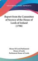 Report From The Committee Of Secrecy Of The House Of Lords Of Ireland 1120691338 Book Cover