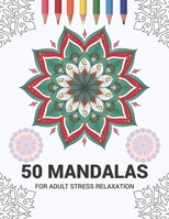 50 Mandalas For Adult Stress Relaxation: Mandala Drawing Coloring Book For Adults Kids or Teens | Coloring Pages For Meditation And Stress Relief | 8.5 x 11 Inch Large 102 Pages White Paper 1670939081 Book Cover