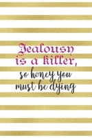 Jealousy Is A Killer, So Honey You Must Be Dying: All Purpose 6x9" Blank Lined Notebook Journal Way Better Than A Card Trendy Unique Gift Gold and White Striped Bratt 169467357X Book Cover