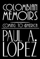Colombian Memoirs: Coming to America 1477252894 Book Cover