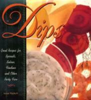 Dips: Great Recipes for Spreads, Salsas, Fondues and Other Party Fare 1563522411 Book Cover