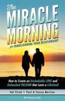 The Miracle Morning for Transforming Your Relationship: How to Create an Unshakeable LOVE and Unleashed PASSION that Lasts a Lifetime! 194258914X Book Cover