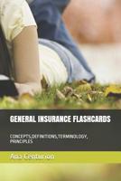 General Insurance Flashcards: Concepts, Definitions, Terminology, Principles 1074228790 Book Cover