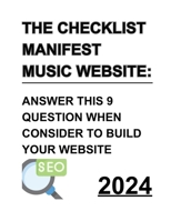 The Checklist Manifest Music Website: Answer This 9 Question When Consider To Build Your Website: Answer This 9 Question When Consider To Build Your Website: get ready to build your band's website B0CPFWJL62 Book Cover