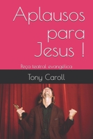 Aplausos para Jesus !: Pe�a teatral evang�lica 1973334763 Book Cover