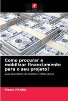 Como procurar e mobilizar financiamento para o seu projeto? 6203329231 Book Cover