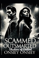 Scammed Outsmarted: Shadows of Control B0F6NRD26Z Book Cover
