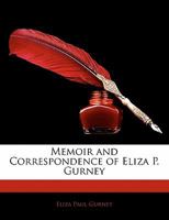 Memoir and Correspondence of Eliza P. Gurney 1357162634 Book Cover