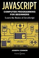 JavaScript: Computer Programming for Beginners: Learn the Basics of JavaScript 1985772507 Book Cover
