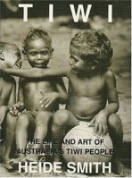 Tiwi: The Life and Art of Australia's Tiwi People 1876161000 Book Cover