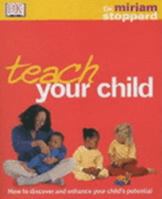 Teach Your Child: How to Discover and Enhance Your Child's Potential (DK Dr Miriam Stoppard) 0863186009 Book Cover