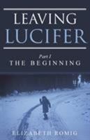 Leaving Lucifer: Part I/The Beginning 1504349105 Book Cover