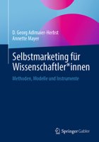 Selbstmarketing für Wissenschaftler*innen: Methoden, Modelle und Instrumente 3658338385 Book Cover