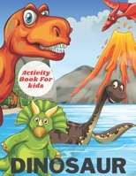 Dinosaur Activity Book For Kids: Coloring Pages, Mazes, Word Search, Dot To Dot and More! B08N979GMJ Book Cover