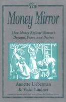 The Money Mirror: How Money Reflects Women's Dreams, Fears, and Desires 1880559412 Book Cover