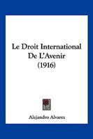 Le Droit International De L'Avenir (1916) 1289351112 Book Cover