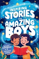 Inspiring Stories for Amazing Boys : A Motivational Book about Courage, Friendship, and Self-Confidence for Young Readers 1956570683 Book Cover