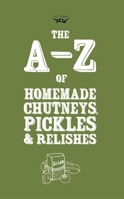 A-Z of Homemade Chutneys, Pickles and Relishes 1473320607 Book Cover