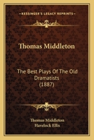 Thomas Middleton: The Best Plays Of The Old Dramatists 0548744025 Book Cover