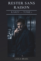 RESTER SANS RAISON: Romance sombre — homme mystérieux et désir interdit — Série Karev Tome 1 (French Edition) B0GSTC5MQG Book Cover