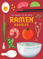101 Things to Do With Ramen Noodles, new edition 1423663748 Book Cover