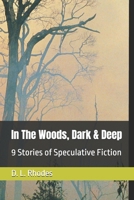 In the Woods, Dark & Deep: 9 Stories of Speculative Fiction B0BM3W8264 Book Cover