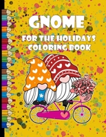 gnome for the holidays coloring book: Gnomes to color for Easter, Valentine's Day, St. Patrick's Day, Christmas, Thanksgiving, Beautiful Gnomes for ... Pages with Cute Gnomes For Adults and Kids B094SWR2VF Book Cover
