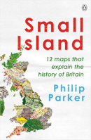 Small Island: 12 Maps That Explain The History of Britain 024136826X Book Cover