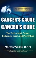 Cancer's Cause Cancer's Cure: The Truth about Cancer, its Causes, Cures, and Prevention 1936449102 Book Cover