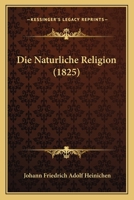 Die Naturliche Religion (1825) 112044389X Book Cover