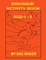 DINOSAUR ACTIVITY BOOK AGES 4 - 8 B0BHFY6PQ3 Book Cover