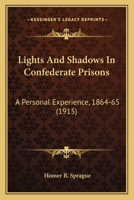 Lights And Shadows In Confederate Prisons: A Personal Experience, 1864-65 0548673462 Book Cover