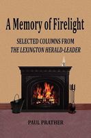 A Memory of Firelight: Selected Columns from the Lexington Herald-Leader 1936138018 Book Cover